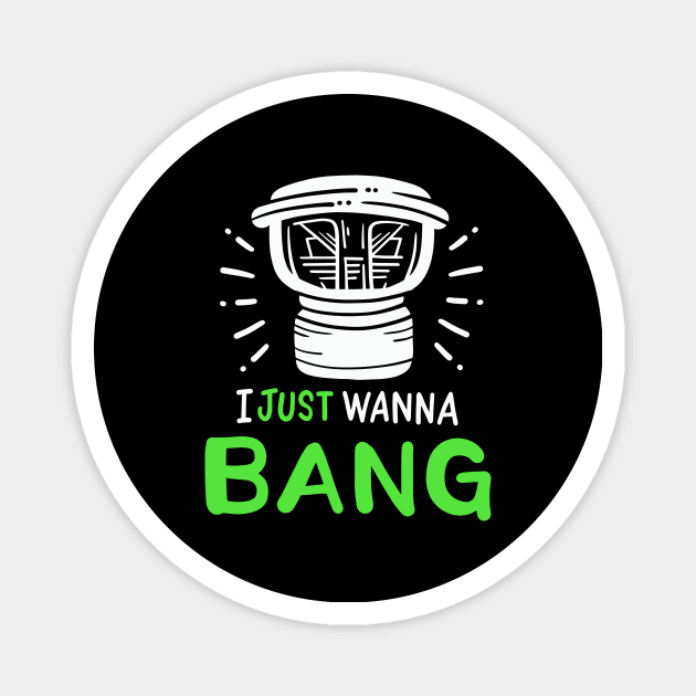 I Just Wanna Bang Car Audio Technician Magnet by maxcode